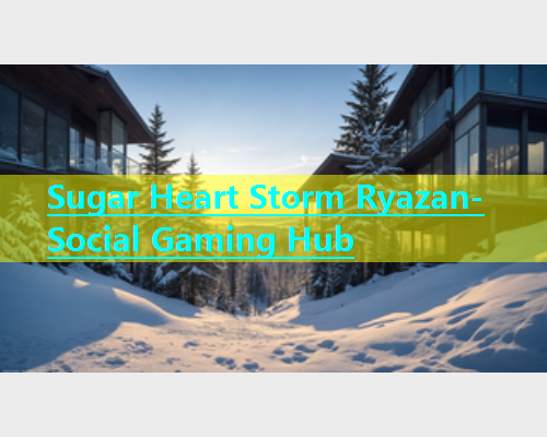 Sugar Heart Storm Ryazan- Social Gaming Hub  第1张